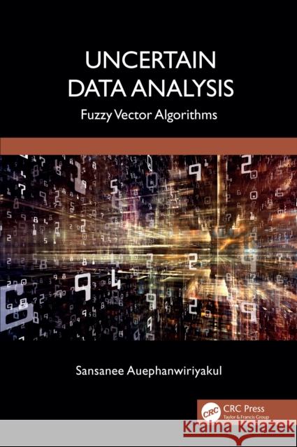 Uncertain Data Analysis: Fuzzy Vector Algorithms Sansanee Auephanwiriyakul 9781041060208 CRC Press - książka