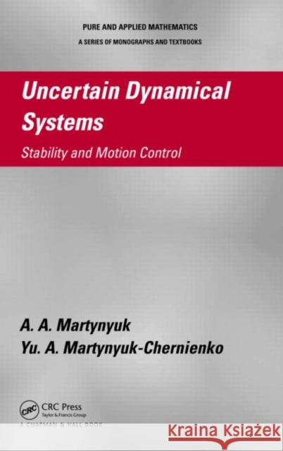 Uncertain Dynamical Systems : Stability and Motion Control Martynyuk, A.A.|||Martynyuk-Chernienko, Yu. A. 9781439876855 Chapman & Hall/CRC Pure and Applied Mathemati - książka