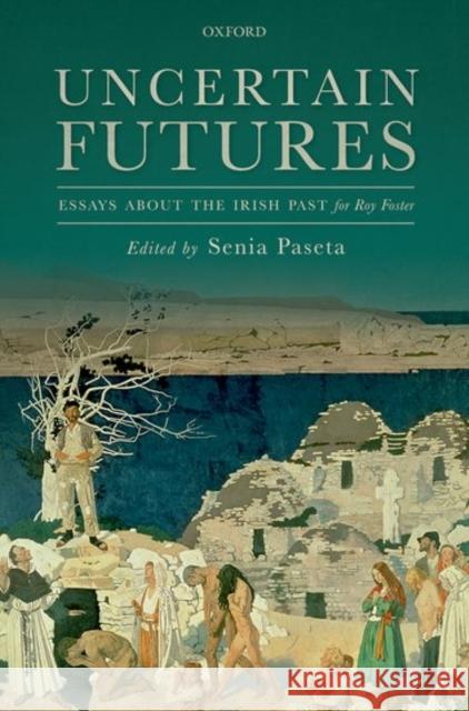 Uncertain Futures: Essays about the Irish Past for Roy Foster Senia Paseta   9780198748274 Oxford University Press - książka