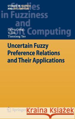 Uncertain Fuzzy Preference Relations and Their Applications Zaiwu Gong Yi Lin Tianxiang Yao 9783642284472 Springer - książka