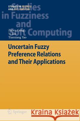 Uncertain Fuzzy Preference Relations and Their Applications Zaiwu Gong Yi Lin Tianxiang Yao 9783642427909 Springer - książka