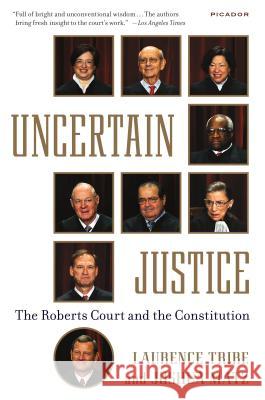 Uncertain Justice: The Roberts Court and the Constitution Laurence Tribe Joshua Matz 9781250069351 Picador USA - książka