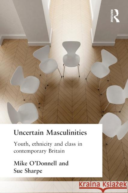 Uncertain Masculinities: Youth, Ethnicity and Class in Contemporary Britain O'Donnell, Mike 9780415153478 Routledge - książka