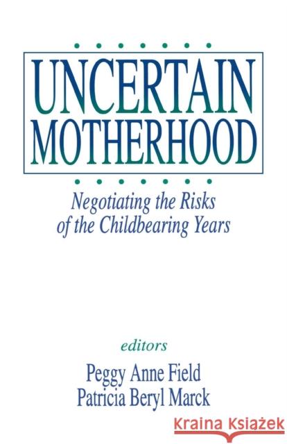 Uncertain Motherhood: Negotiating the Risks of the Childbearing Years Field, Peggy Anne 9780803955653 Sage Publications (CA) - książka