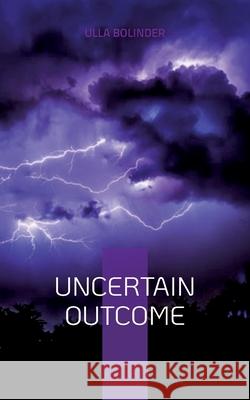 Uncertain Outcome Ulla Bolinder 9789175697338 Books on Demand - książka