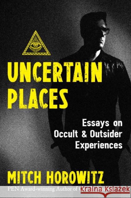 Uncertain Places: Essays on Occult and Outsider Experiences Mitch Horowitz 9781644115923 Inner Traditions Bear and Company - książka