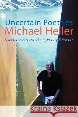 Uncertain Poetries: Selected Essays on Poets, Poetry and Poetics Heller, Michael 9781848612181 Shearsman Books - książka