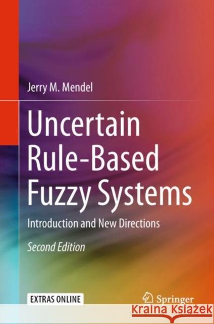 Uncertain Rule-Based Fuzzy Systems: Introduction and New Directions, 2nd Edition Mendel, Jerry M. 9783319513690 Springer - książka