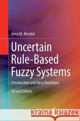 Uncertain Rule-Based Fuzzy Systems: Introduction and New Directions, 2nd Edition Mendel, Jerry M. 9783319846323 Springer - książka