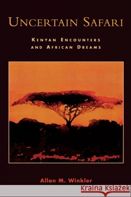 Uncertain Safari: Kenyan Encounters and African Dreams Winkler, Allan M. 9780761828402 Hamilton Books - książka