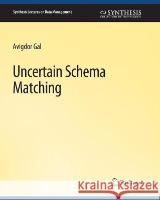 Uncertain Schema Matching Avigdor Gal   9783031007170 Springer International Publishing AG - książka