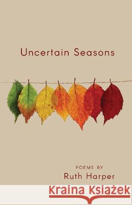 Uncertain Seasons Ruth Harper   9798888380833 Finishing Line Press - książka