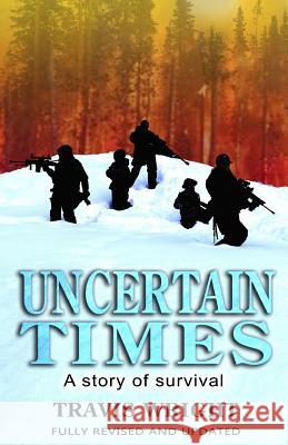 Uncertain Times: A Story of Survival Travis Wright Hannah Heimbuch 9780985667917 Travis Wright - książka