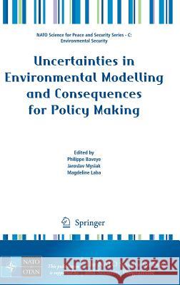 Uncertainties in Environmental Modelling and Consequences for Policy Making Philippe Baveye Jaroslav Mysiak Magdeline Laba 9789048126347 Springer - książka