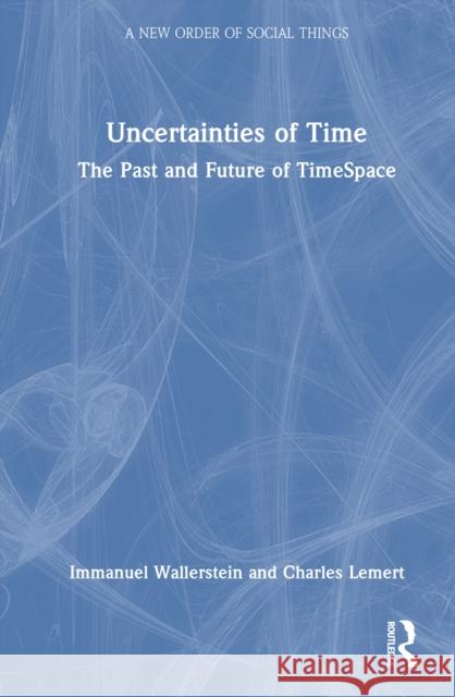 Uncertainties of Time: The Past and Future of TimeSpace Charles Lemert 9781041084990 Routledge - książka