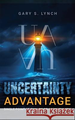 Uncertainty Advantage Gary S. Lynch 9781969726484 Authors' Tranquility Press - książka
