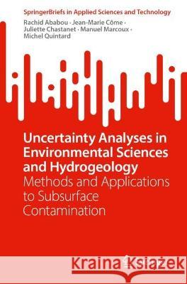Uncertainty Analyses in Environmental Sciences and Hydrogeology: Methods and Applications to Subsurface Contamination Rachid Ababou Juliette Chastanet Jean-Marie C?me 9789819962402 Springer - książka