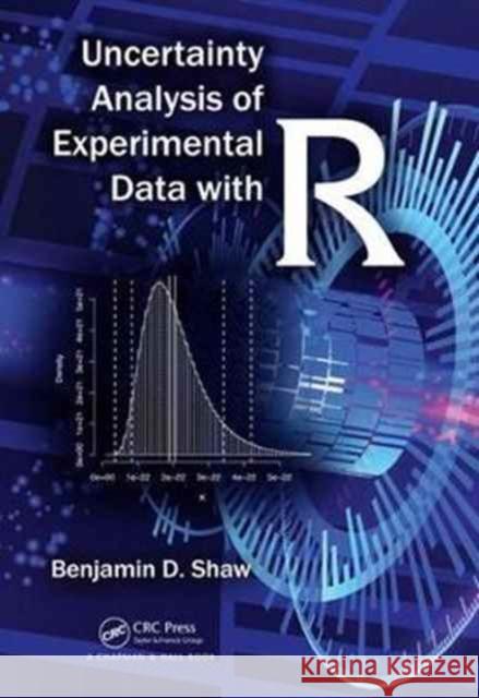 Uncertainty Analysis of Experimental Data with R Benjamin David Shaw 9781498797320 CRC Press - książka