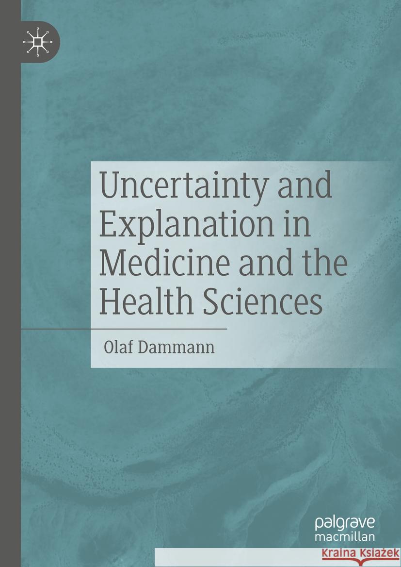 Uncertainty and Explanation in Medicine and the Health Sciences Olaf Dammann 9783031822704 Palgrave MacMillan - książka
