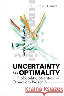 Uncertainty and Optimality: Probability, Statistics and Operations Research J. C. Misra 9789812380821 World Scientific Publishing Company - książka