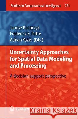 Uncertainty Approaches for Spatial Data Modeling and Processing: A Decision Support Perspective Petry, Frederick E. 9783642106620 Springer - książka