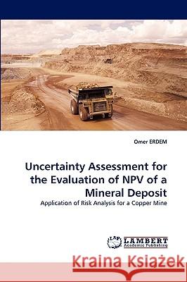 Uncertainty Assessment for the Evaluation of NPV of a Mineral Deposit Omer Erdem 9783838346915 LAP Lambert Academic Publishing - książka