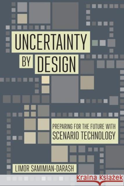 Uncertainty by Design: Preparing for the Future with Scenario Technology Limor Samimian-Darash 9781501762451 Cornell University Press - książka