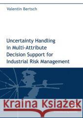 Uncertainty handling in multi-attribute decision support for industrial risk management Valentin Bertsch 9783866442078 Karlsruher Institut Fur Technologie - książka
