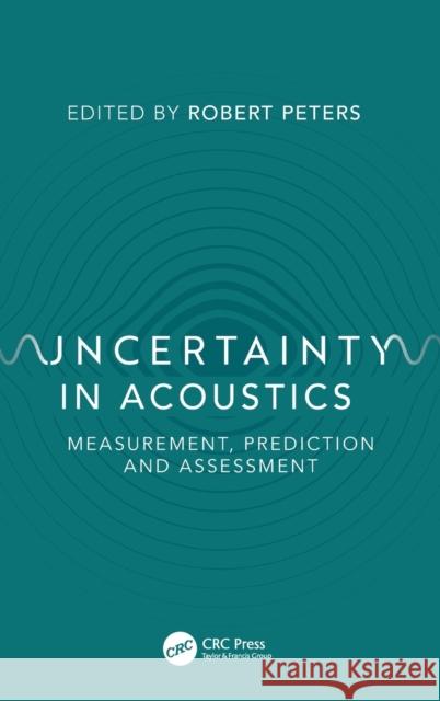 Uncertainty in Acoustics: Measurement, Prediction and Assessment Robert Peters 9781498769150 CRC Press - książka