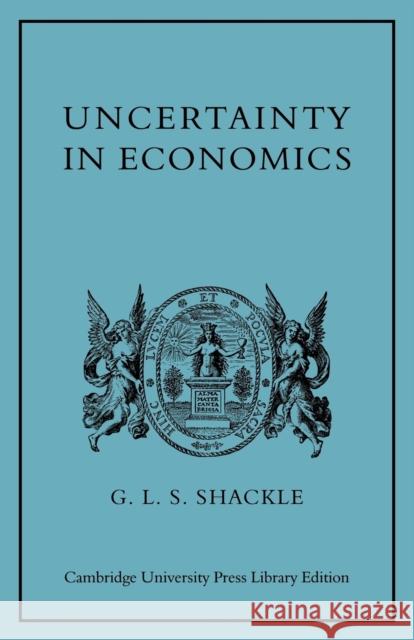 Uncertainty in Economics and Other Reflections G. L. S. Shackle 9780521153317 Cambridge University Press - książka