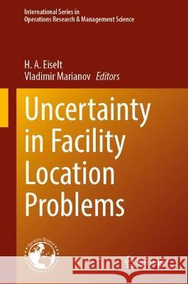 Uncertainty in Facility Location Problems: Incorporating Location Science and Randomness H. a. Eiselt Vladimir Marianov 9783031323379 Springer - książka