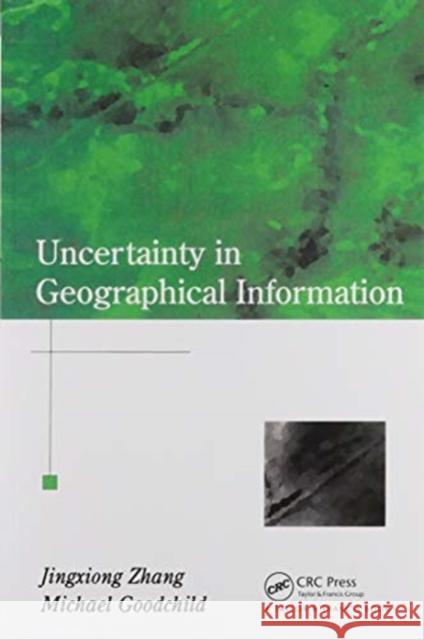 Uncertainty in Geographical Information Jingxiong Zhang (NASA Goddard Space Flig Michael F. Goodchild (University of Cali  9780367455026 CRC Press - książka