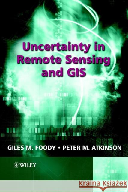Uncertainty in Remote Sensing and GIS Giles M. Foody Peter M. Atkinson 9780470844083 John Wiley & Sons - książka