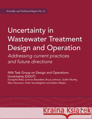 Uncertainty in Wastewater Treatment Design and Operation: Addressing Current Practices and Future Directions (Str) Belia, Evangelia 9781780401027 IWA Publishing - książka