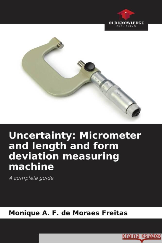 Uncertainty: Micrometer and length and form deviation measuring machine A. F. de Moraes Freitas, Monique 9786204445656 Our Knowledge Publishing - książka
