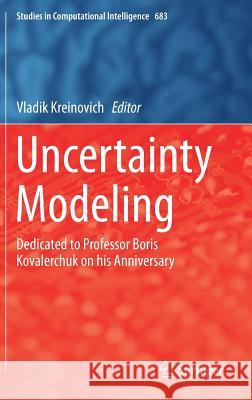 Uncertainty Modeling: Dedicated to Professor Boris Kovalerchuk on His Anniversary Kreinovich, Vladik 9783319510514 Springer - książka