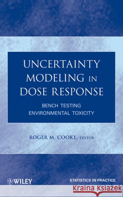 Uncertainty Modeling in Dose Response: Bench Testing Environmental Toxicity Roger Cooke 9780470447505 John Wiley & Sons - książka