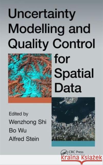 Uncertainty Modelling and Quality Control for Spatial Data Shi Wenzhong Bo Wu Alfred Stein 9781498733281 CRC Press - książka