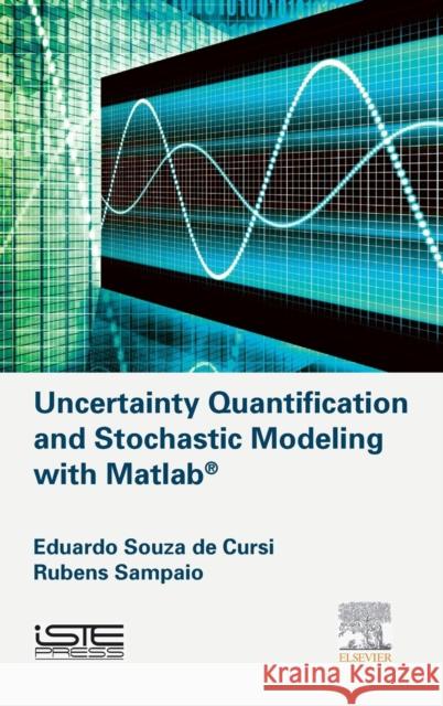 Uncertainty Quantification and Stochastic Modeling with MATLAB Eduardo Souza de Cursi 9781785480058 Elsevier Science & Technology - książka