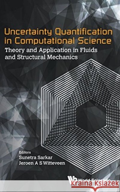Uncertainty Quantification in Computational Science: Theory and Application in Fluids and Structural Mechanics Sunetra Sarkar Jeroen A. S. Witteveen 9789814730570 World Scientific Publishing Company - książka