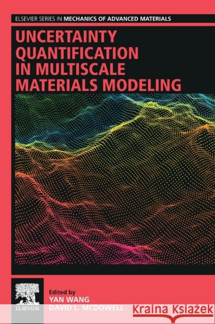 Uncertainty Quantification in Multiscale Materials Modeling Yan Wang David L. McDowell 9780081029411 Woodhead Publishing - książka