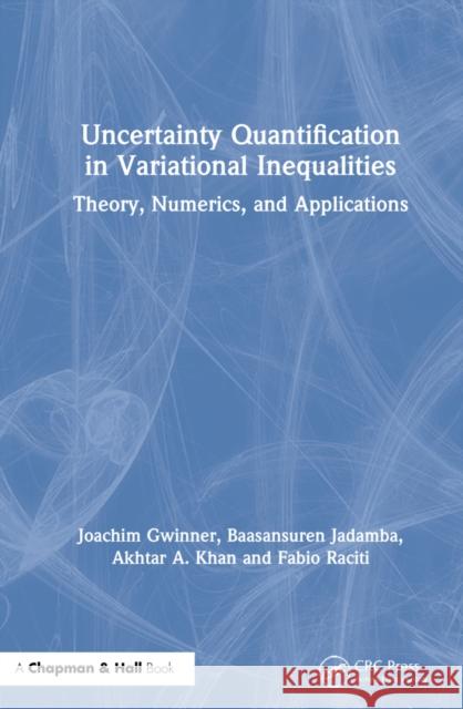 Uncertainty Quantification in Variational Inequalities: Theory, Numerics, and Applications Baasansuren Jadamba Akhtar Khan Fabio Raciti 9781138626324 CRC Press - książka
