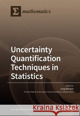 Uncertainty Quantification Techniques in Statistics Jong-Min Kim 9783039285464 Mdpi AG - książka