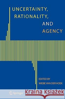 Uncertainty, Rationality, and Agency W. Van Der Hoek Wiebe Van Der Hoek Wiebe Va 9781402046308 Springer London - książka