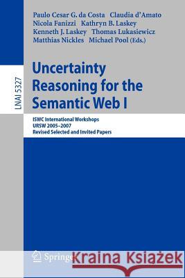 Uncertainty Reasoning for the Semantic Web I: Iswc International Workshop, Ursw 2005-2007, Revised Selected and Invited Papers Costa, Paulo Cesar G. 9783540897644 Springer - książka