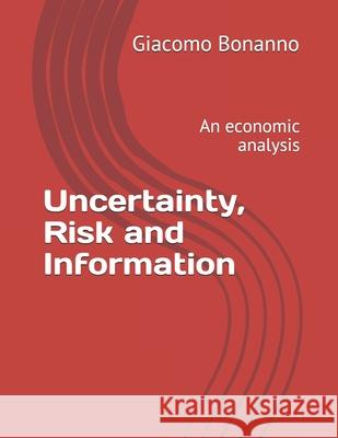 Uncertainty, Risk and Information: An economic analysis Giacomo Bonanno 9781708284817 Independently Published - książka