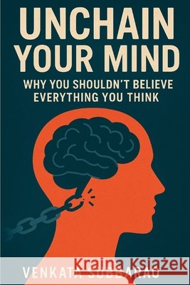 Unchain Your Mind: Why You Shouldn't Believe Everything You Think Chukka, Venkata Subbarao 9798293746842 Independently Published - książka