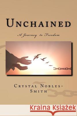 Unchained: A Journey to Freedom Crystal Nobles-Smith 9781541371224 Createspace Independent Publishing Platform - książka