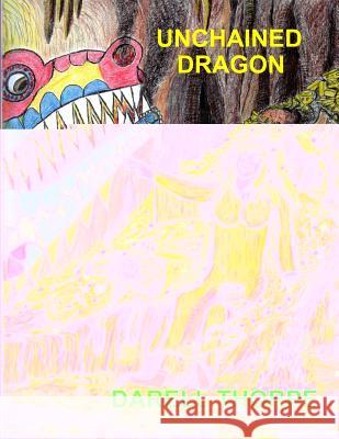 Unchained Dragon: & the Legend of the Wandering Prophetess, Christkindl, That Unchained & Changed Him Darell Thorpe James Eldon Thorpe Darell Thorpe 9781791686604 Independently Published - książka