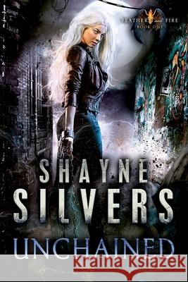 Unchained: Feathers and Fire Book 1 Shayne Silvers 9781947709003 Argento Publishing, LLC - książka